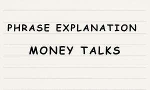English365plus.com - Phrase Explanation - money talks